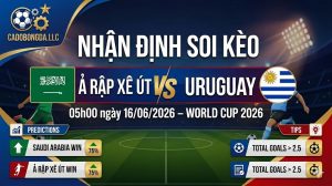 Nhận Định Kèo Ả Rập Xê Út vs Uruguay 05h00 ngày 16/06/2026 World Cup 2026