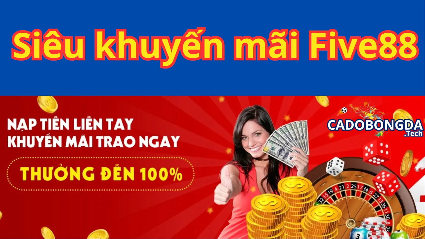 TẶNG THƯỞNG NGAY 100% LÊN ĐẾN 15.000.000 ĐỒNG CHO LẦN NẠP ĐẦU TIÊN
