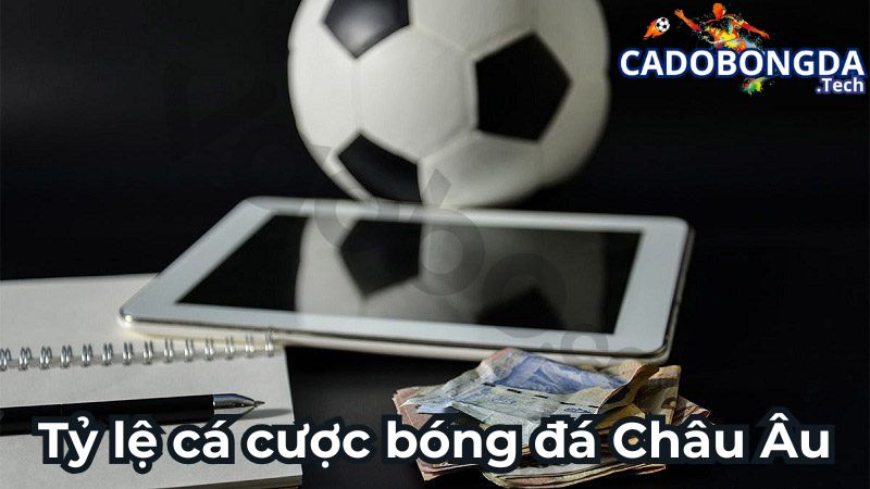 Tỷ lệ cá cược bóng đá Châu Âu